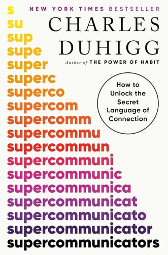 This image features the cover of the book "Supercommunicators" by Charles Duhigg, a New York Times Bestseller. The design is clean and visually appealing, using a white background with bold, colorful text that spells out the title in a unique, layered layout.