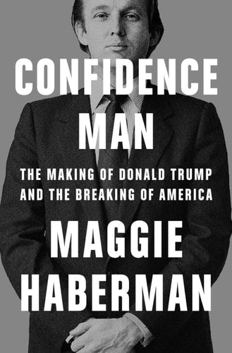 The cover of the book 'Confidence Man: The Making of Donald Trump and the Breaking of America' by Maggie Haberman, featuring a black and white photograph of Donald Trump.