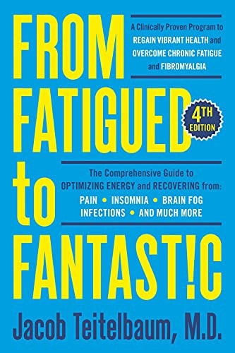 Book cover of 'From Fatigued to Fantastic! Fourth Edition: A Clinically Proven Program to Regain Vibrant Health and Overcome Chronic Fatigue' by Jacob Teitelbaum, M.D.