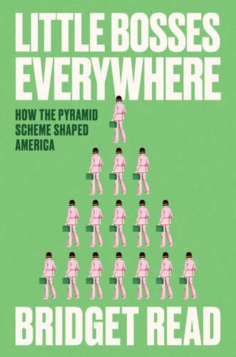 Book cover for 'Little Bosses Everywhere: How the Pyramid Scheme Shaped America' by Bridget Read, featuring an illustration of a pyramid scheme.