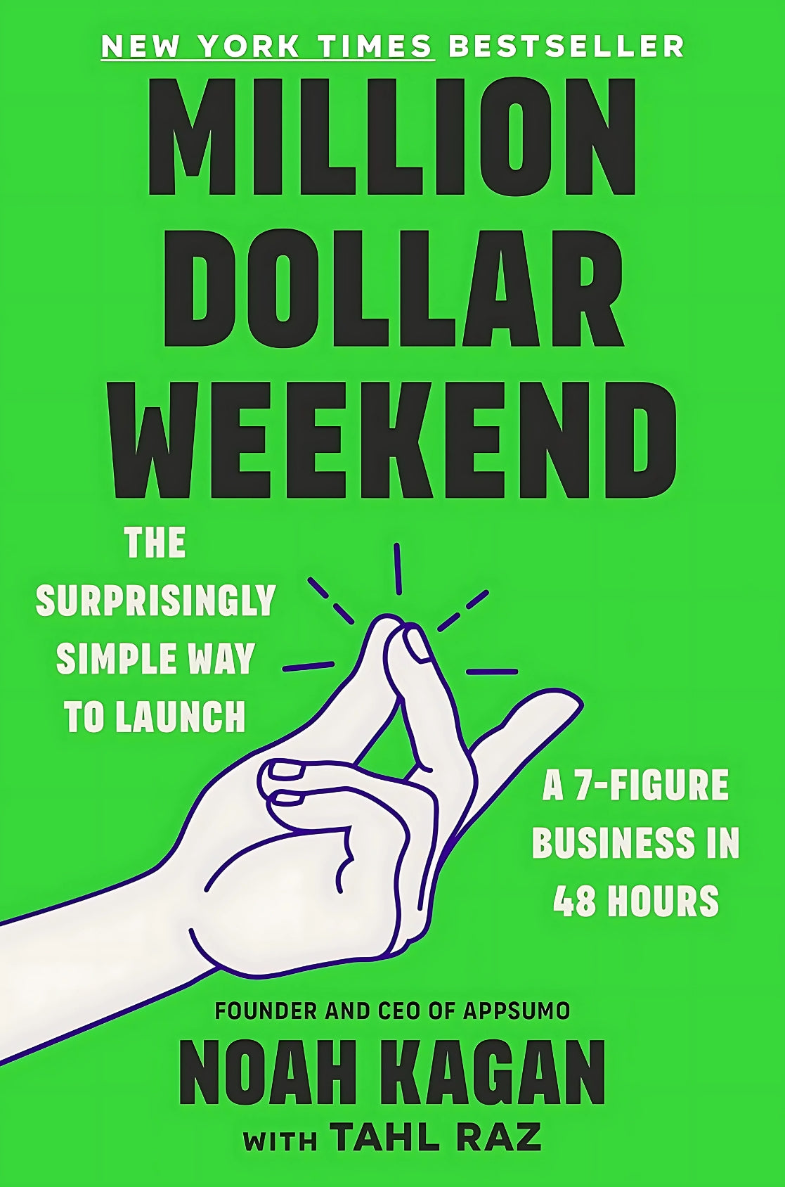 Book cover of 'Million Dollar Weekend: The Surprisingly Simple Way to Launch A 7-Figure Business in 48 Hours' by Noah Kagan with Tahl Raz, featuring a hand holding a pen with a green background.