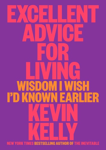 Book cover of 'Excellent Advice for Living: Wisdom I Wish I'd Known Earlier' by Kevin Kelly with a purple background and pink and yellow text.