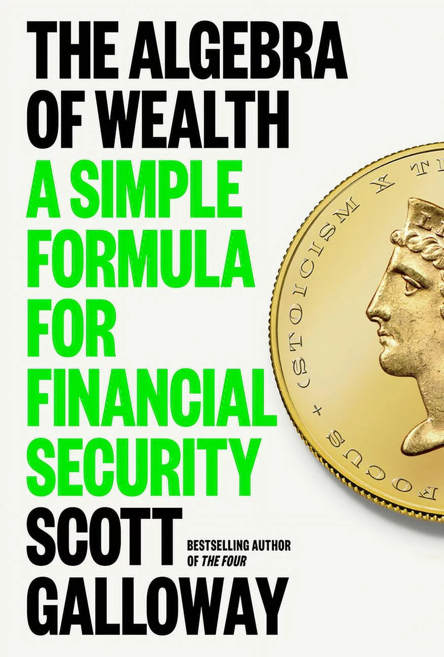The cover of the book 'The Algebra of Wealth: A Simple Formula for Financial Security' by Scott Galloway features a gold coin and the title in green text on a white background.
