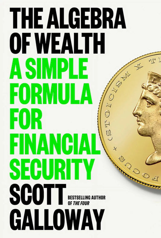 The cover of the book 'The Algebra of Wealth: A Simple Formula for Financial Security' by Scott Galloway features a gold coin and the title in green text on a white background.