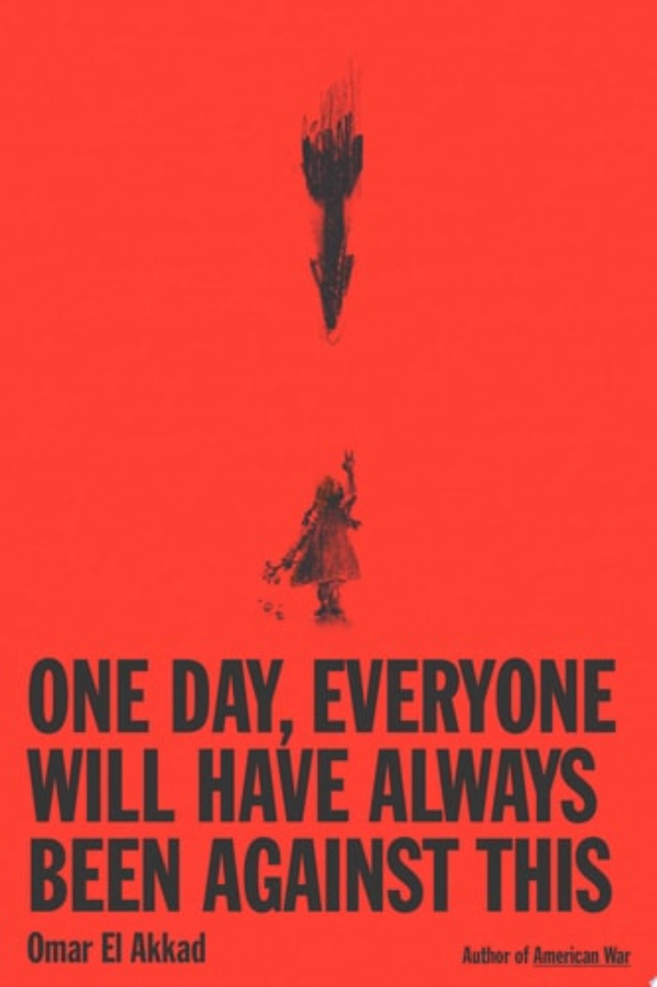 Book cover of "One Day, Everyone Will Have Always Been Against This" by Omar El Akkad with black silhouette illustrations and text on a red background