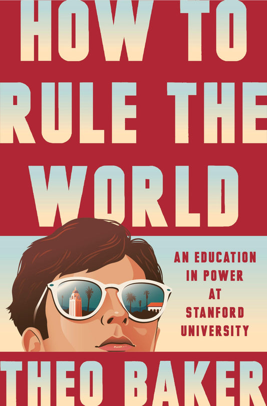 Book cover of 'How to Rule the World' by Theo Baker with a red background and illustration of a person wearing sunglasses.