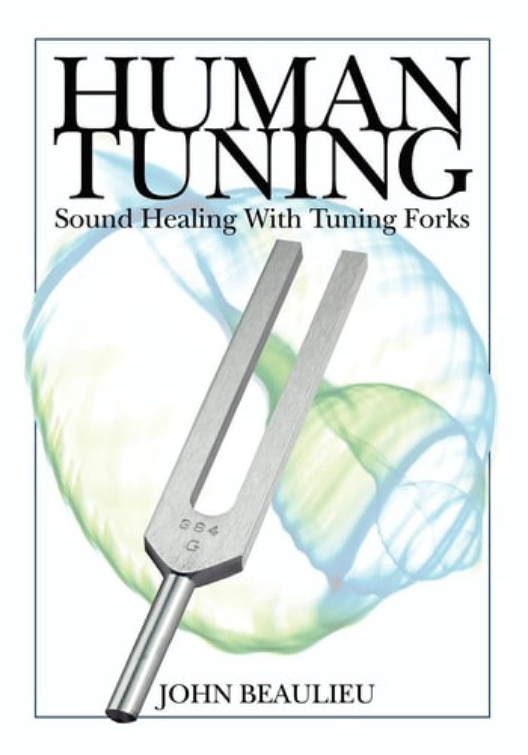 Book cover of 'Human Tuning: Sound Healing with Tuning Forks' by John Beaulieu featuring a tuning fork and brain illustration.