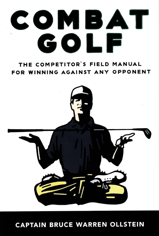 Front cover of 'Combat Golf: The Competitor’s Field Manual for Winning Against Any Opponent' by Bruce Warren Ollstein, a strategic guide to competitive golf. Image on front cover featuring a golfer seated in a zen yoga, legs crossed position with a golf club levitating over his hands raised, palm up, symbolizing the connection between golfing and competitive philosophy.