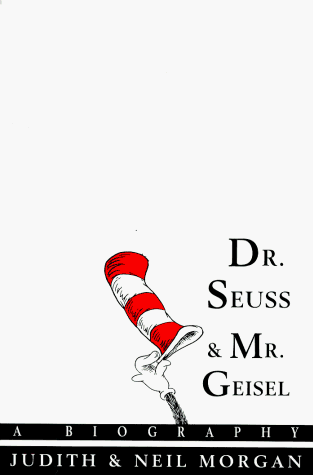 Dr. Seuss and Mr. Geisel: A Biography by Judith & Neil Morgan