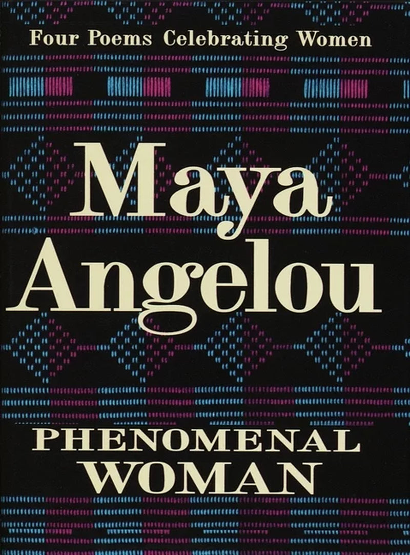 PHENOMENAL WOMAN: Four Poems Celebrating Women by Maya Angelo