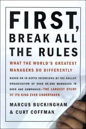 This image displays the cover of the book titled "First, Break All the Rules" by Marcus Buckingham and Curt Coffman. The cover design is straightforward yet compelling, featuring a white background with bold, black text that outlines the title and subtitle, "What the World's Greatest Managers Do Differently.