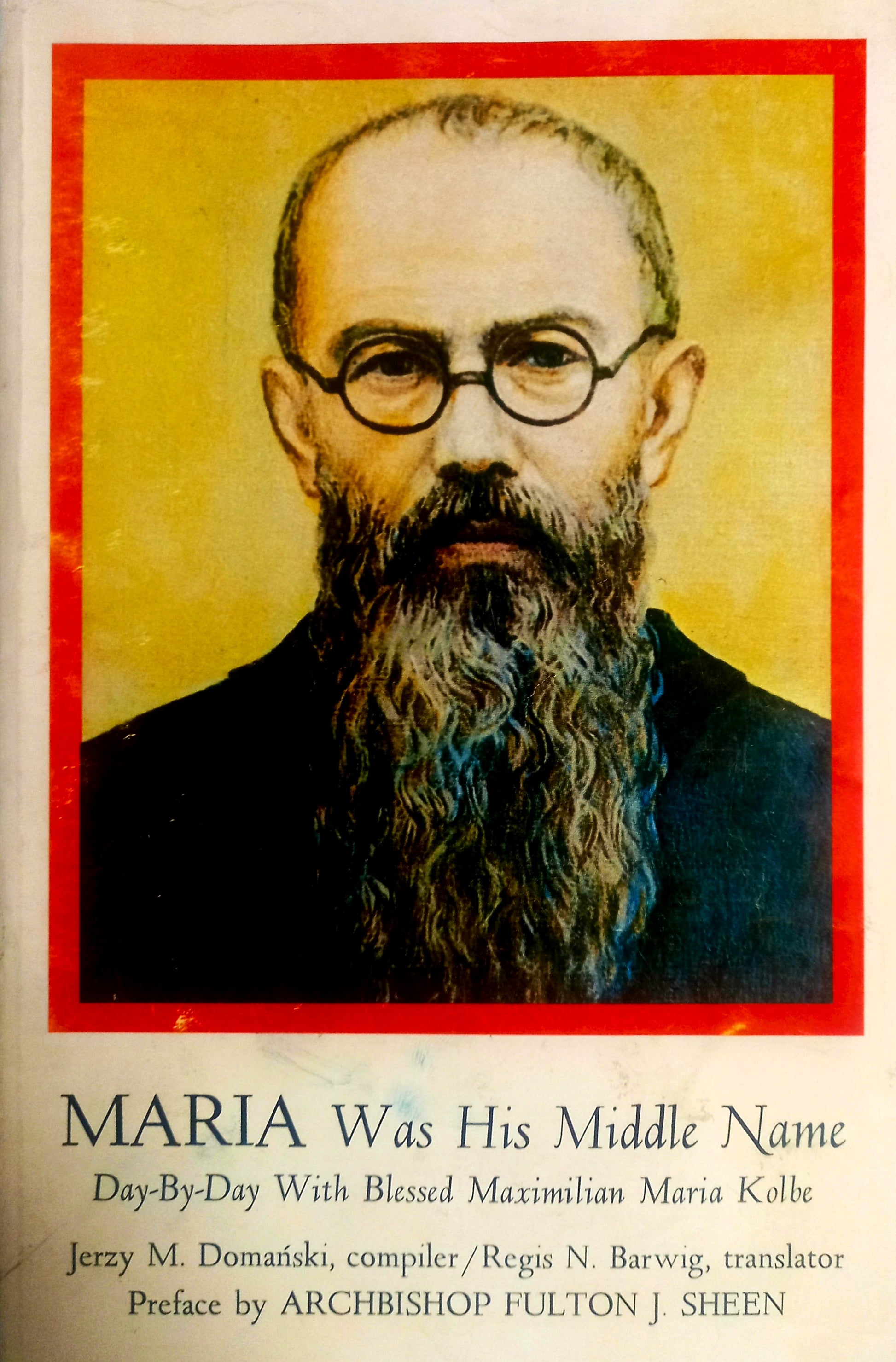 Maria Was His Middle Name: Day-By-Day with Blessed Maximilian Maria Kolbe by Jerzy M. Dománski, Regis N. Barwig and Archbishop Fulton J. Sheen