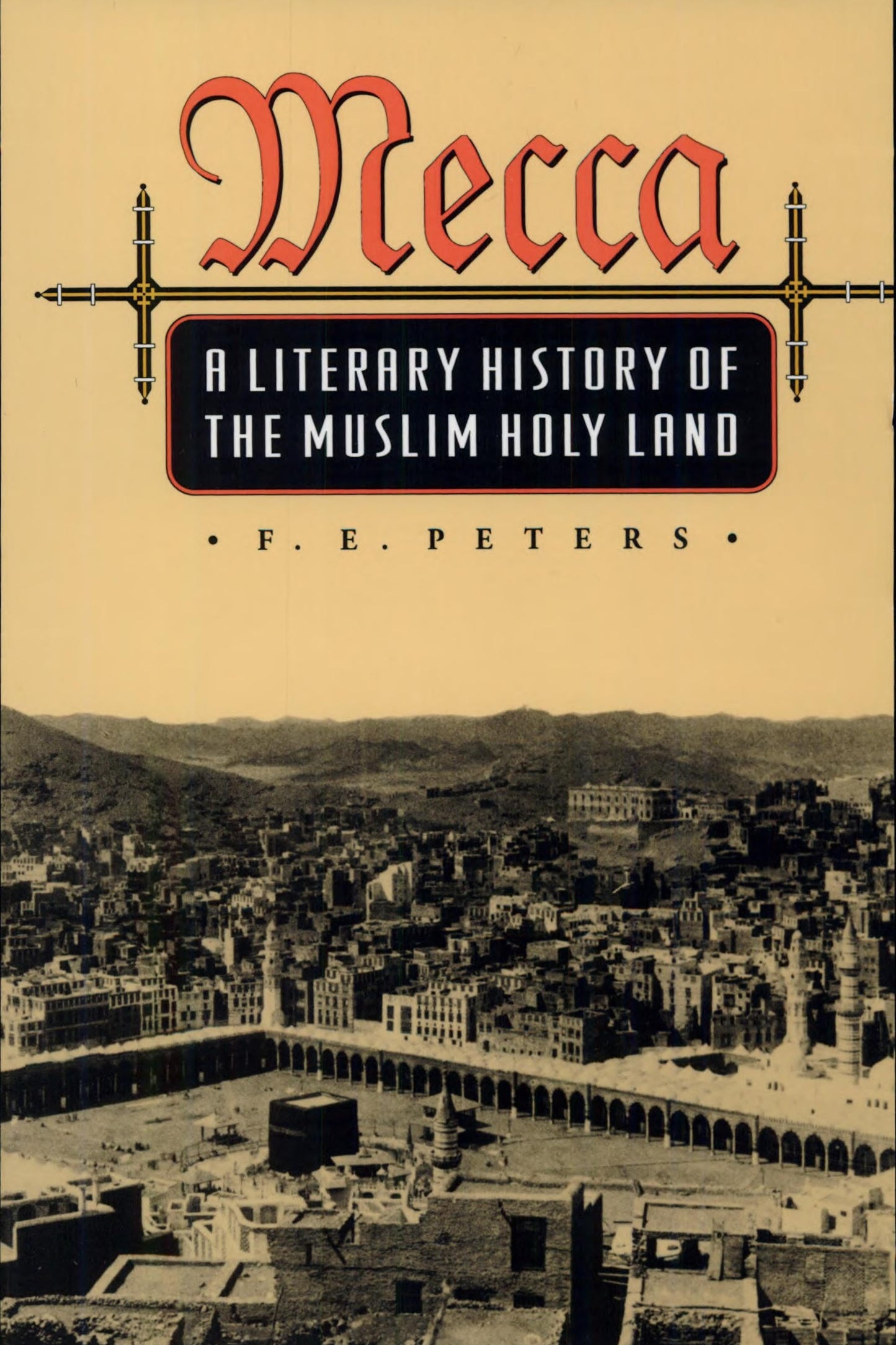 Book cover for 'Mecca: A Literary History of the Muslim Holy Land' by F. E.