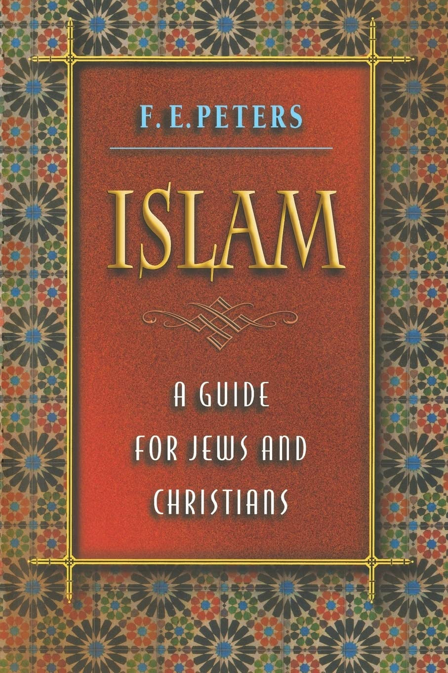 Book cover of 'Islam: A Guide for Jews and Christians' by F. E. Peters