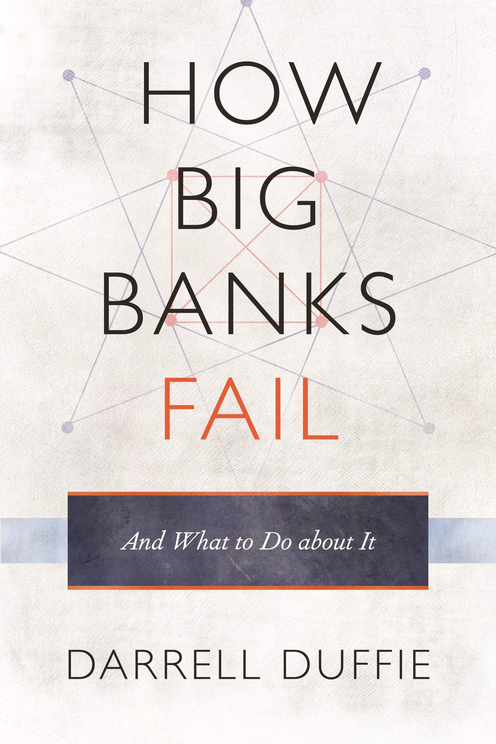 Book cover for 'How Big Banks Fail' by Darrell Duffie, featuring a textured off-white background with a faint geometric line pattern. The title is displayed in large black letters, with 'FAIL' highlighted in orange-red.