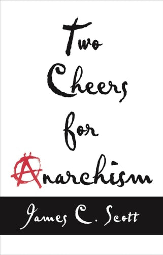 Book cover of 'Two Cheers for Anarchism' by James C. Scott with stylized text and red anarchy symbol.
