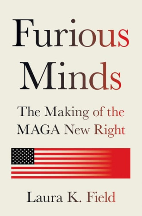 Book cover of 'Furious Minds: The Making of the MAGA New Right' by Laura K. Field with an American flag design.