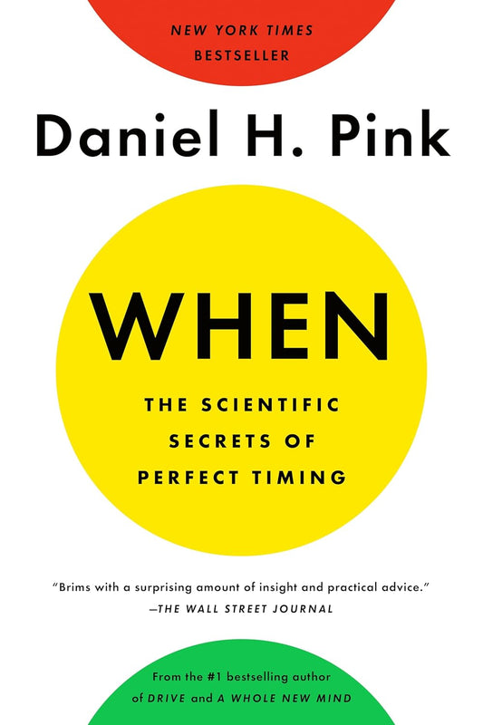The cover of the book 'When: The Scientific Secrets of Perfect Timing' by Daniel H. Pink features a red, yellow, and green design with text.