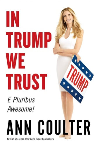 The cover of the book 'In Trump We Trust: E Pluribus Awesome!' by Ann Coulter, featuring an image of Ann Coulter holding a sign with Trump's name and stars and stripes pattern.