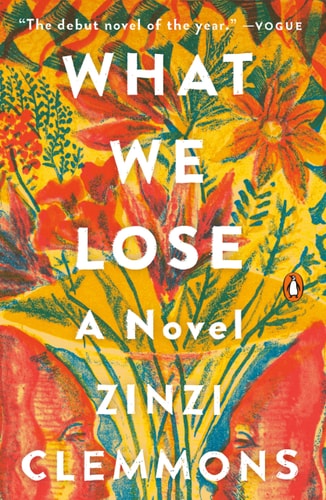 Book cover of 'What We Lose' by Zinzi Clemmons with colorful floral design