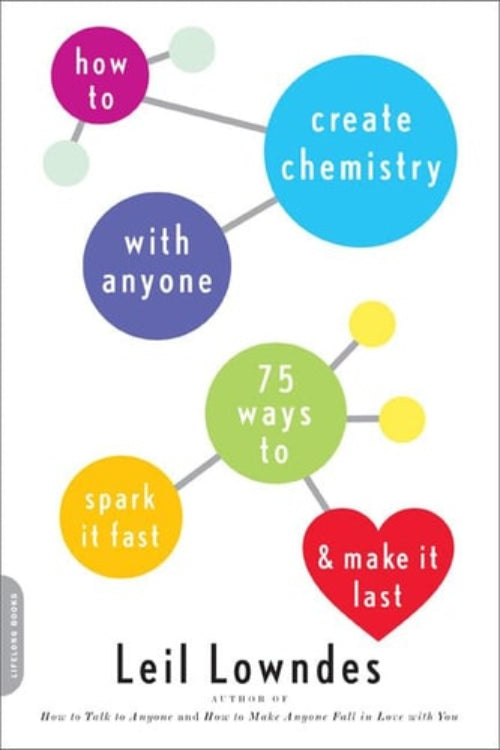 Book cover for 'How to Create Chemistry with Anyone: 75 Ways to Spark It Fast -- and Make It Last' by Leil Lowndes, featuring graphic elements such as circles and text bubbles with writing, in a white background.