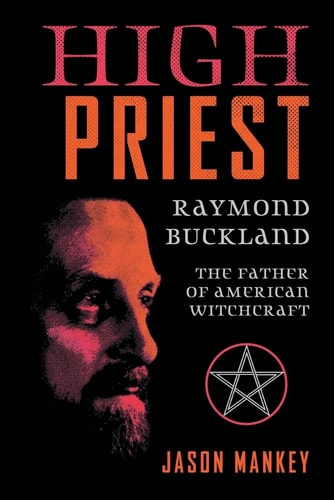 Book cover of 'High Priest: Raymond Buckland, The Father of American Witchcraft' by Jason Mankey with a portrait and pentagram symbol.
