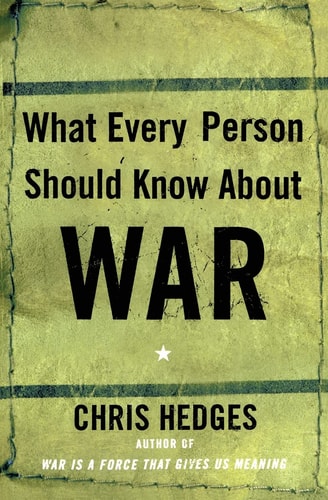 This image displays the cover of the book "What Every Person Should Know About War" by Chris Hedges. The cover design is straightforward and textured, featuring a dark, grime-filled background that gives a sense of the gravity and complexity of the book's topic.