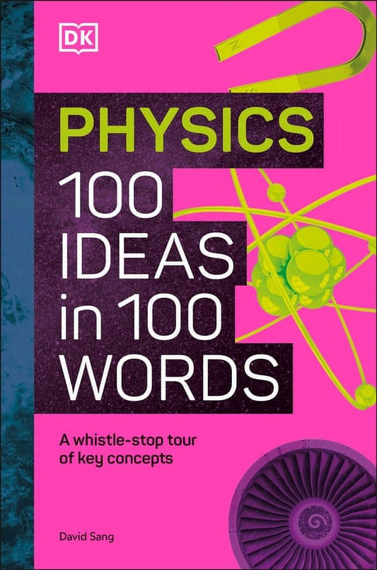 Book front cover of 'Physics: 100 Ideas in 100 Words: A Whistle-Stop Tour of Key Concepts' by David Sang, featuring a pink, yellow and white color theme and scientific elements. DK Books publisher emblem in top left corner.