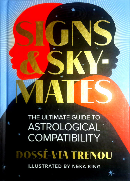 Signs & Skymates: The Ultimate Guide to Astrological Compatibility by Dossé-Via Trenou With Illustrations by Neka King
