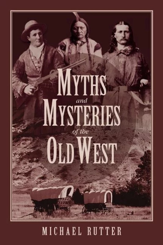 Cover of the book 'Myths and Mysteries of the Old West' by Michael Rutter, featuring a photograph of three figures on horseback against a backdrop of a prairie landscape.