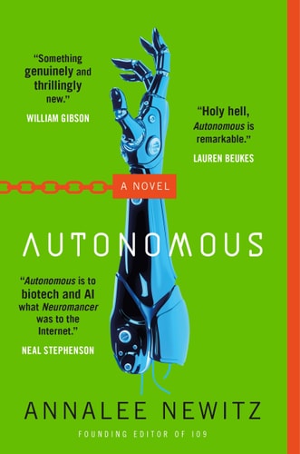 The cover of the novel 'Autonomous: A Novel' by Annalee Newitz, featuring a mechanical robot hand reaching upward, with a green, orange and blue color scheme.
