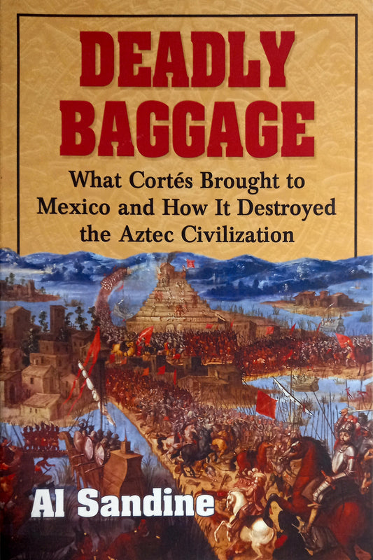 Deadly Baggage: What Cortes Brought to Mexico by Al Sandine