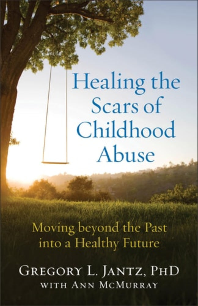 Cover of the book 'Healing the Scars of Childhood Abuse: Moving beyond the Past into a Healthy Future' by Gregory L. Jantz, PhD, with Ann McMurray.
