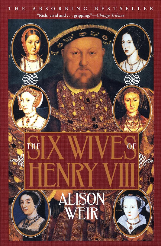 Cover of the book 'The Six Wives of Henry VIII' by Alison Weir, featuring an image of Henry VIII with his six wives depicted above his throne.