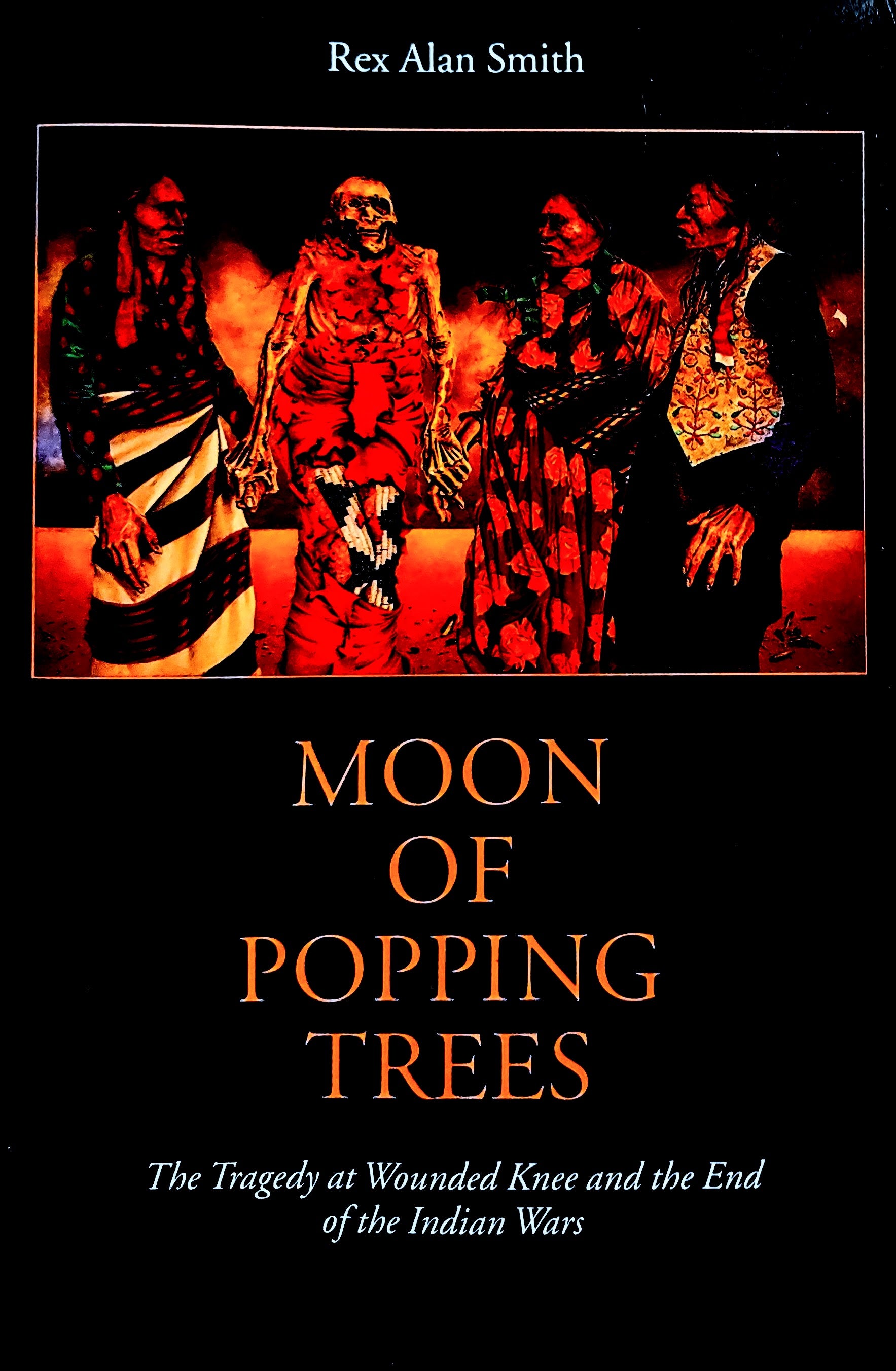 Alan Rex Moon of Popping Trees: Tragedy at Wounded Knee by Rex Alan Smith – Bust ...