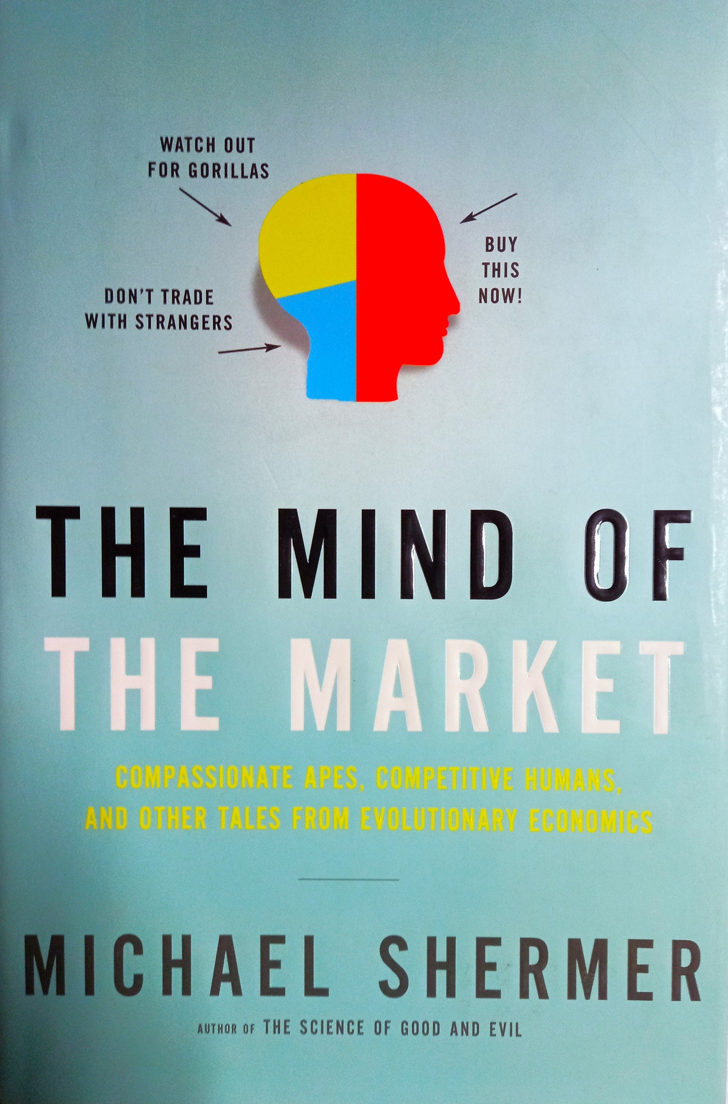 The Mind of the Market: Compassionate Apes, Competitive Humans, and Other Tales from Evolutionary Economics by Michael Shermer