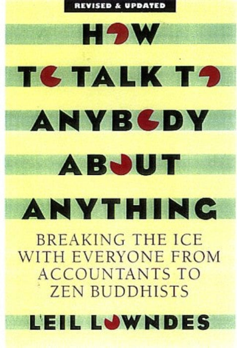 Image of book front cover of "How To Talk To Anybody About Anything [Revised & Updated Third Edition]: Breaking the Ice With Everyone from Accountants to Zen Buddhists" by Leil Lowndes. The cover design is straightforward and informative, featuring the title in bold, red and black text aligned centrally.