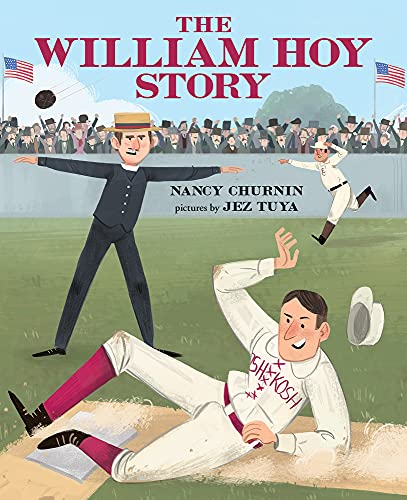 The William Hoy Story: How a Deaf Baseball Player Changed the Game by Nancy Churnin