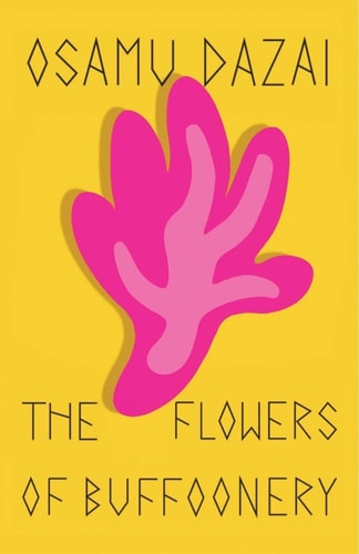 This image features the cover of "The Flowers of Buffoonery" by Osamu Dazai, prominently displayed against a bright yellow background. The cover artwork is a bold, abstract pink shape, designed to capture the reader's attention with its striking color contrast.