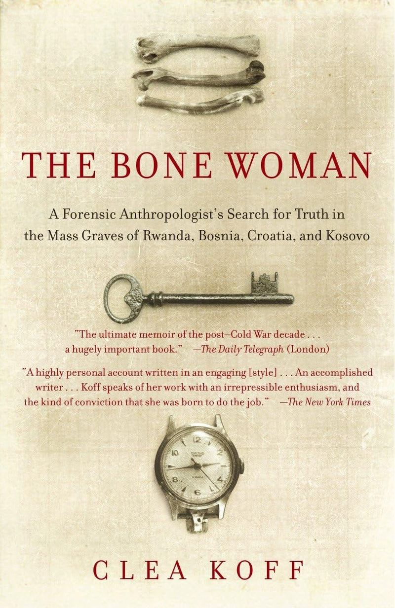 The cover of 'The Bone Woman: A Forensic Anthropologist's Search for Truth in the Mass Graves of Rwanda, Bosnia, Croatia, and Kosovo' by Clea Koff. The book cover features a forensic anthropologist's search for truth in the mass graves of Rwanda, Bosnia, Croatia, and Kosovo. It includes a watch and a key, symbolizing the book's theme.