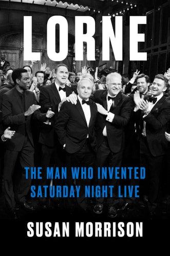 The cover of the book 'Lorne: The Man Who Invented Saturday Night Live' by Susan Morrison, featuring an image of Lorne Michaels with past and present Saturday Night Live cast members.