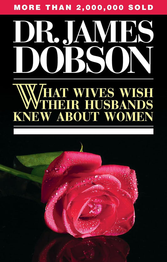 What Wives Wish Their Husbands Knew About Women by James Dobson