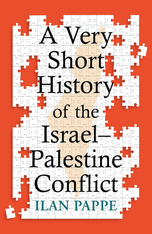 Book cover of 'A Very Short History of the Israel–Palestine Conflict [ISBN: 9780861549719]' by Ilan Pappe, featuring puzzle pieces with the Palestinian border in the background and book title and author over design,