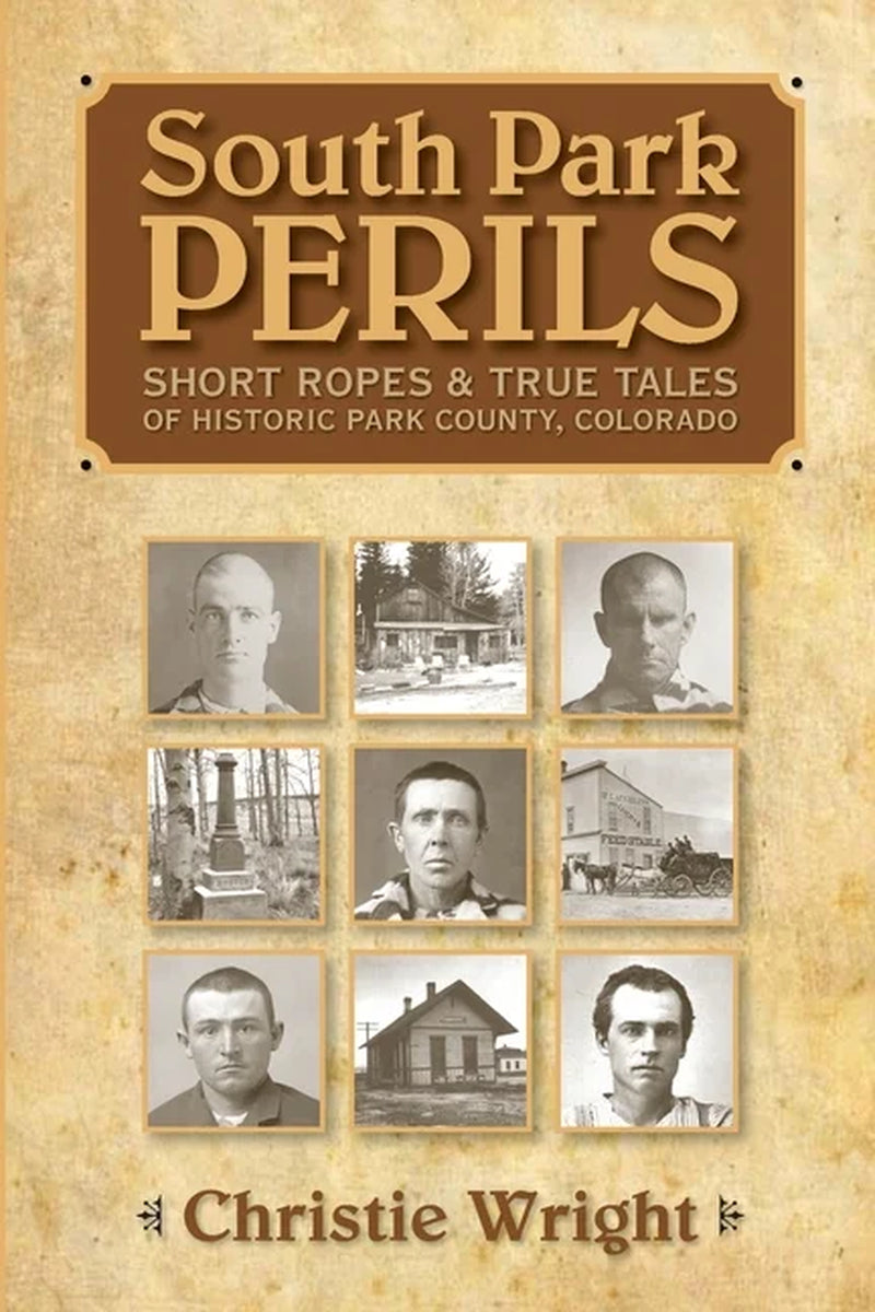 Book front cover of 'South Park Perils: Short Ropes & True Tales of Historic Park County, Colorado' by Christie Wright