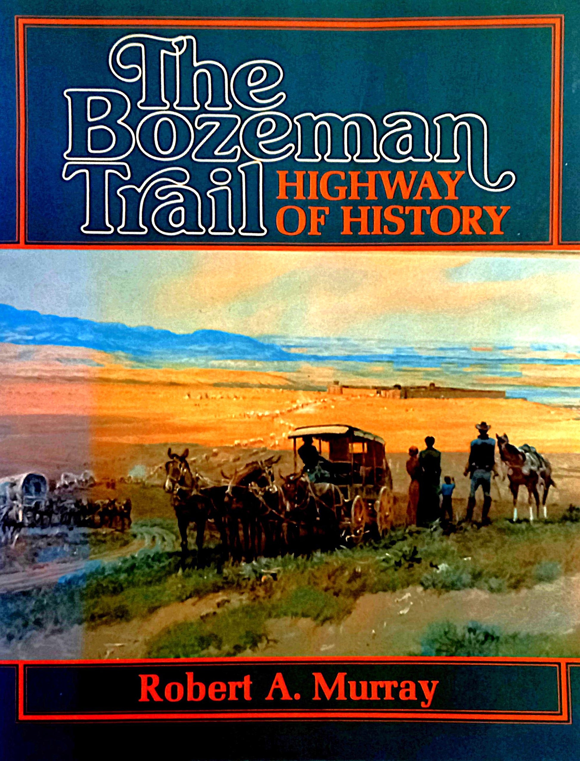 Cover of the book 'The Bozeman Trail: Highway of History' by Robert A. Murray featuring a painting of a wagon train on the Bozeman Trail.