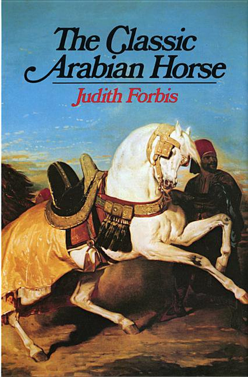 Cover of the book 'The Classic Arabian Horse [ISBN: 9780871406125]' by Judith Forbis, featuring a painting of an Arabian horse with a rider in ancient armor.