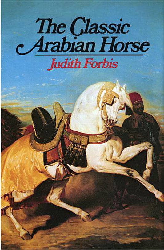 Cover of the book 'The Classic Arabian Horse [ISBN: 9780871406125]' by Judith Forbis, featuring a painting of an Arabian horse with a rider in ancient armor.