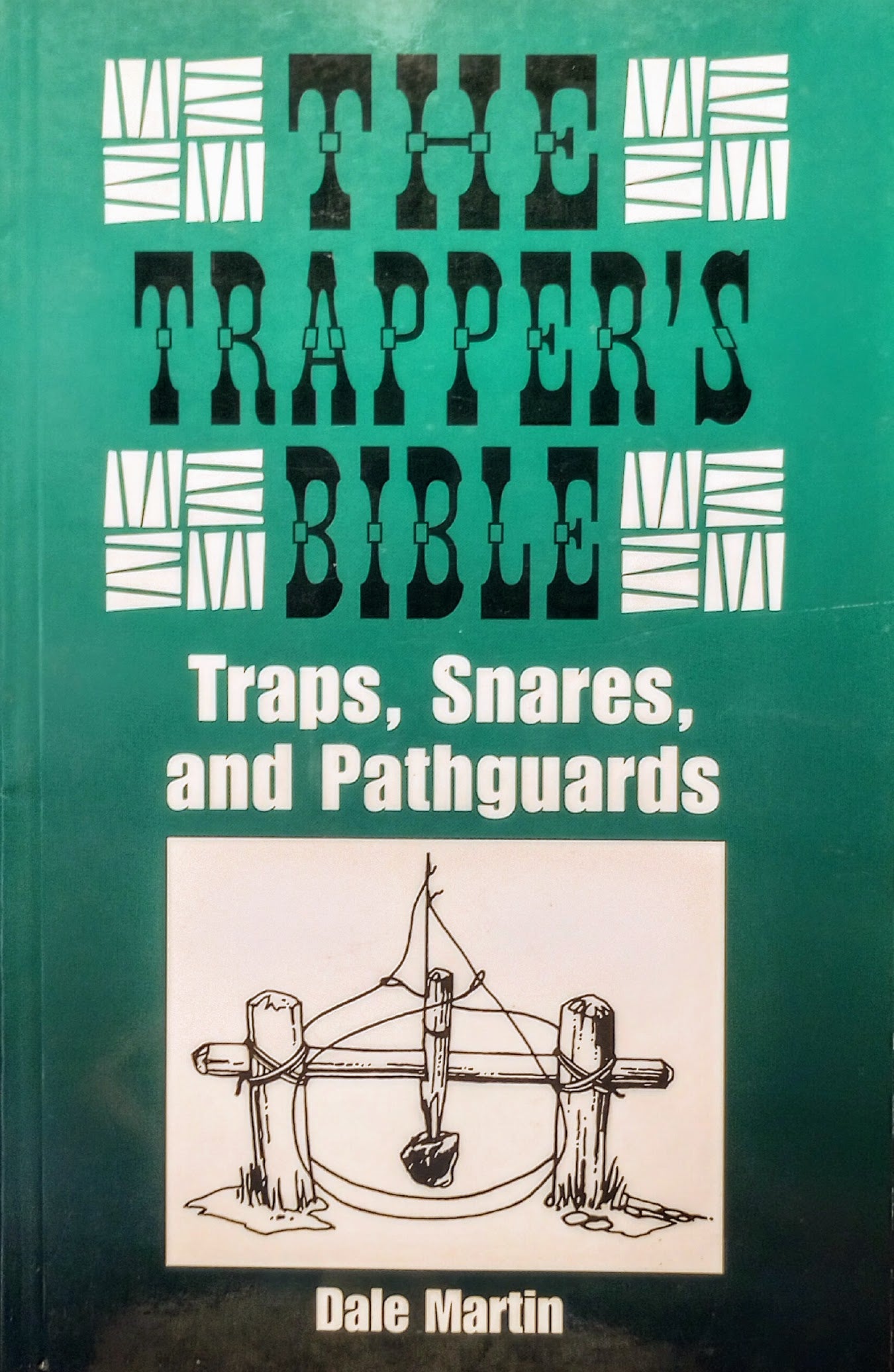 Book cover of 'The Trapper's Bible: Traps, Snares, and Pathguards' by Dale Martin with a green background and illustration of a trap.