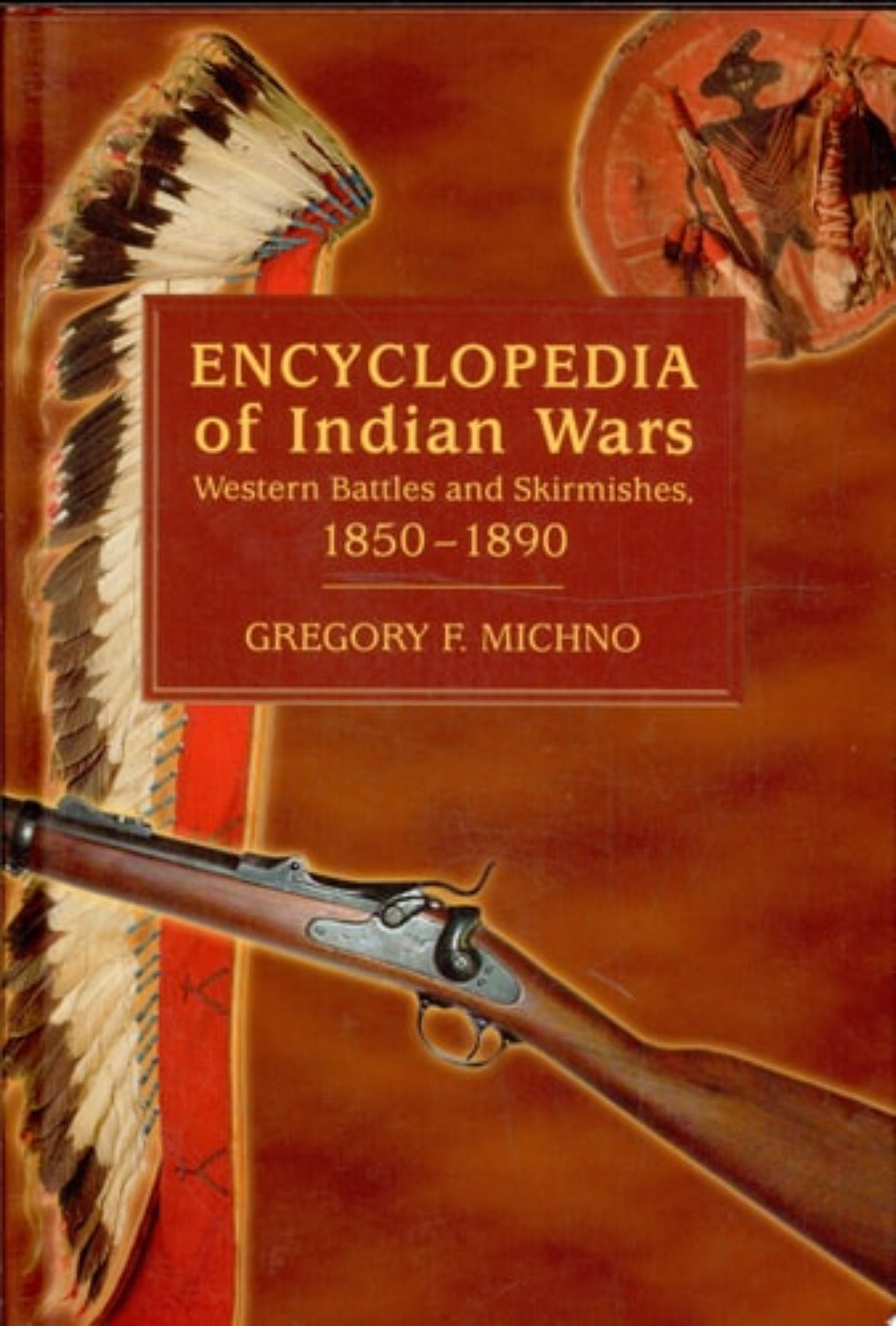 Book cover of 'Encyclopedia of Indian Wars: Western Battles and Skirmishes, 1850-1890 (ISBN: 9780878424689)' by Gregory F. Michno, with a rifle and headdress on a red background.