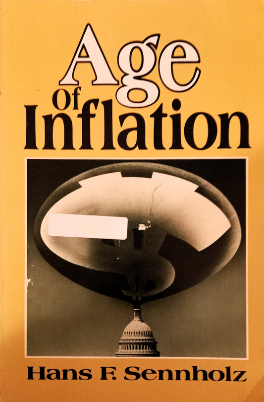 Book front cover of the book 'Age of Inflation' by Hans F. Sennholz, featuring a large balloon with a dollar sign on it, against a yellow background. ISBN-13: 9780882792347, ISBN-10: 0882792342. Written by Hans F. Senholz.
